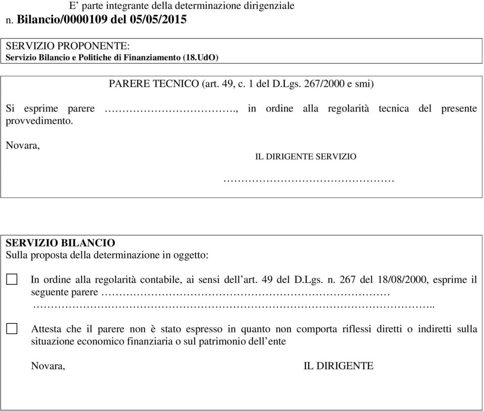 Novara, IL DIRIGENTE SERVIZIO SERVIZIO BILANCIO Sulla proposta della determinazione in oggetto: In ordine alla regolarità contabile, ai sensi dell art. 49 del D.Lgs. n.