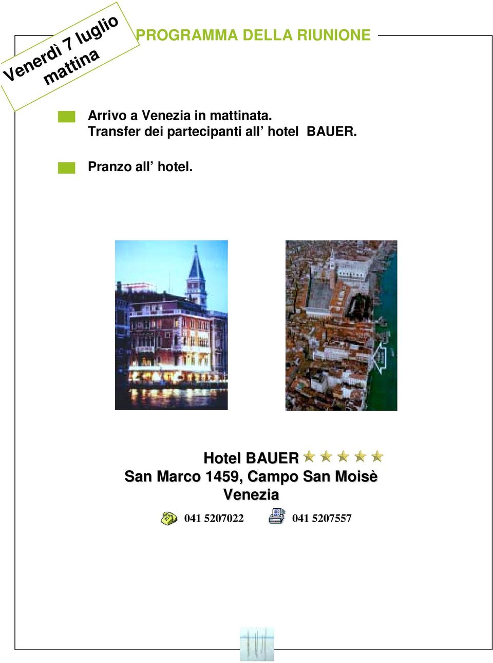 Transfer dei partecipanti all hotel BAUER.