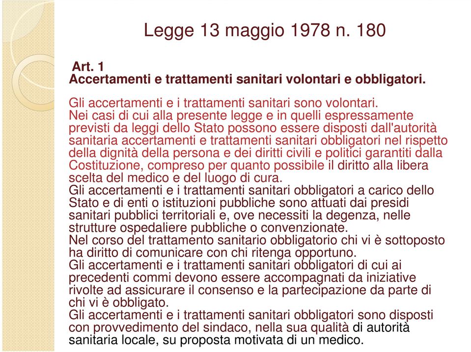 rispetto della dignità della persona e dei diritti civili e politici garantiti dalla Costituzione, compreso per quanto possibile il diritto alla libera scelta del medico e del luogo di cura.