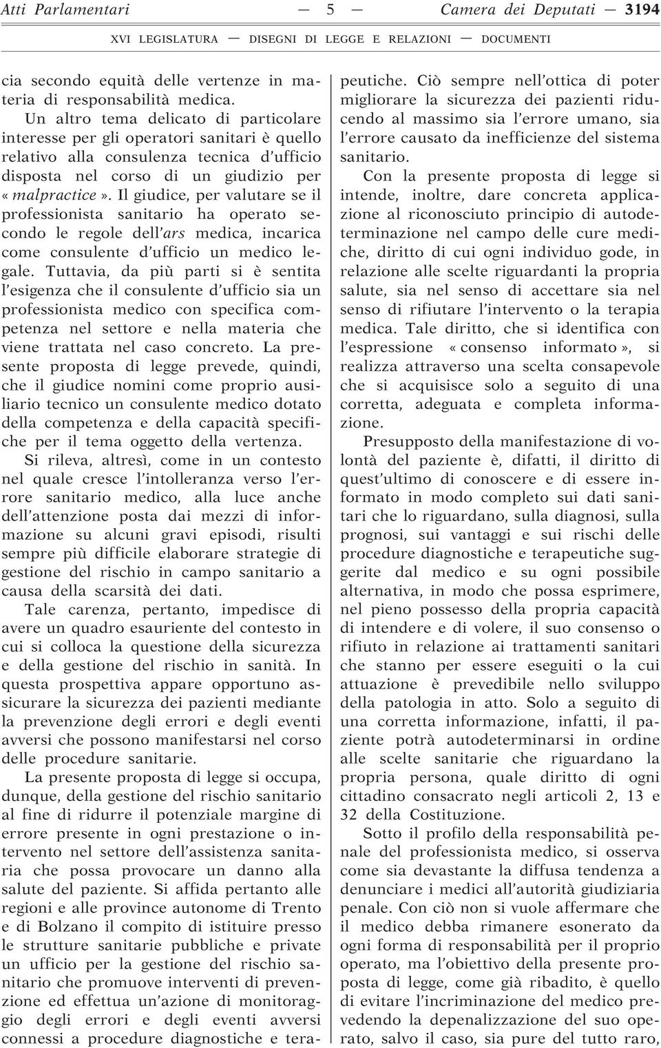 Il giudice, per valutare se il professionista sanitario ha operato secondo le regole dell ars medica, incarica come consulente d ufficio un medico legale.