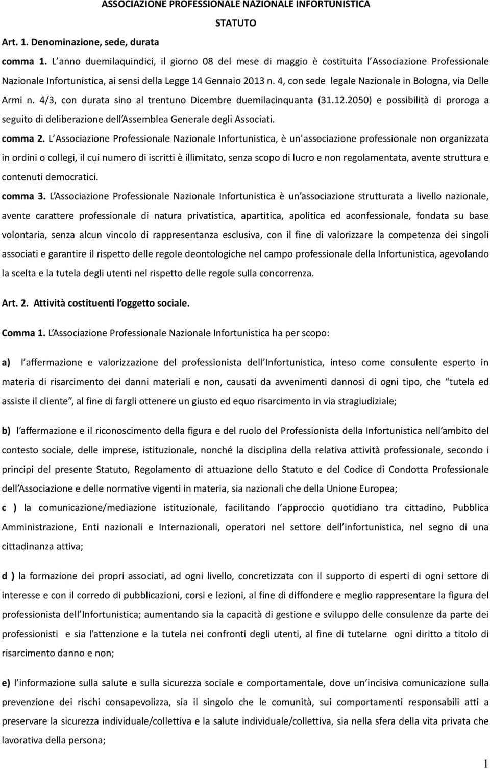 4, con sede legale Nazionale in Bologna, via Delle Armi n. 4/3, con durata sino al trentuno Dicembre duemilacinquanta (31.12.