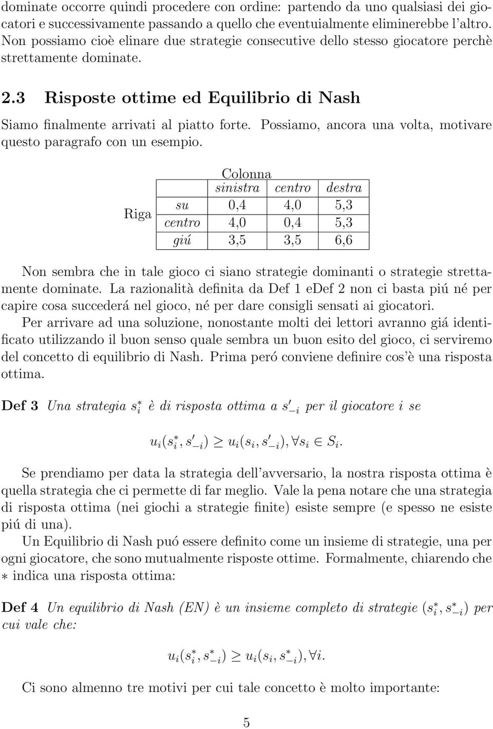 Possiamo, ancora una volta, motivare questo paragrafo con un esempio.