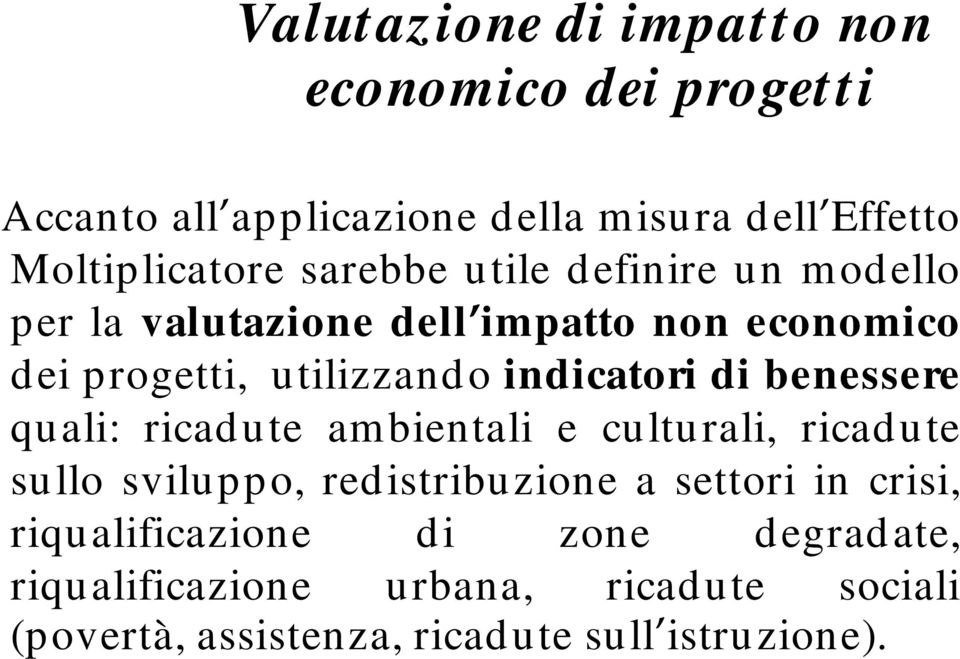 indicatori di benessere quali: ricadute ambientali e culturali, ricadute sullo sviluppo, redistribuzione a settori in