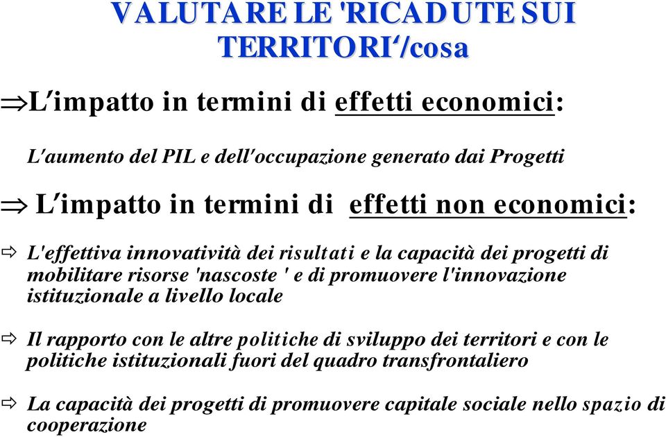 risorse 'nascoste ' e di promuovere l'innovazione istituzionale a livello locale Il rapporto con le altre politiche di sviluppo dei