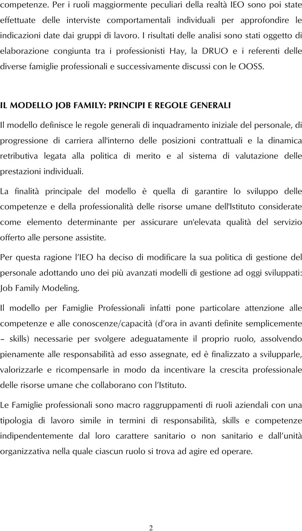 IL MODELLO JOB FAMILY: PRINCIPI E REGOLE GENERALI Il modello definisce le regole generali di inquadramento iniziale del personale, di progressione di carriera all'interno delle posizioni contrattuali