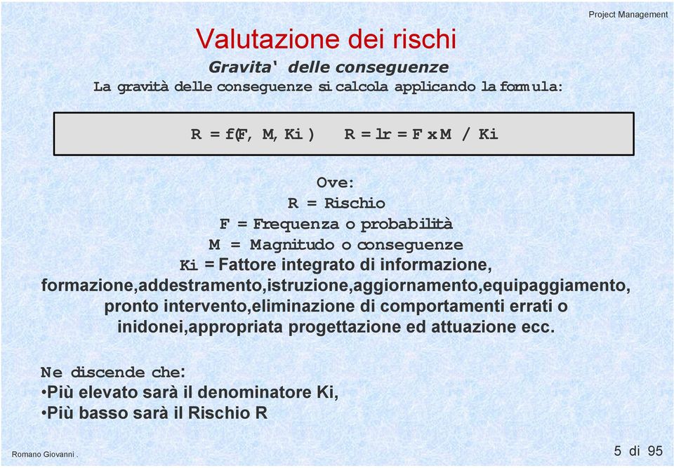 informazione, formazione,addestramento,istruzione,aggiornamento,equipaggiamento, pronto intervento,eliminazione di comportamenti errati o