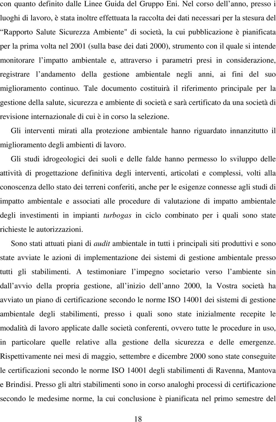 pianificata per la prima volta nel 2001 (sulla base dei dati 2000), strumento con il quale si intende monitorare l impatto ambientale e, attraverso i parametri presi in considerazione, registrare l