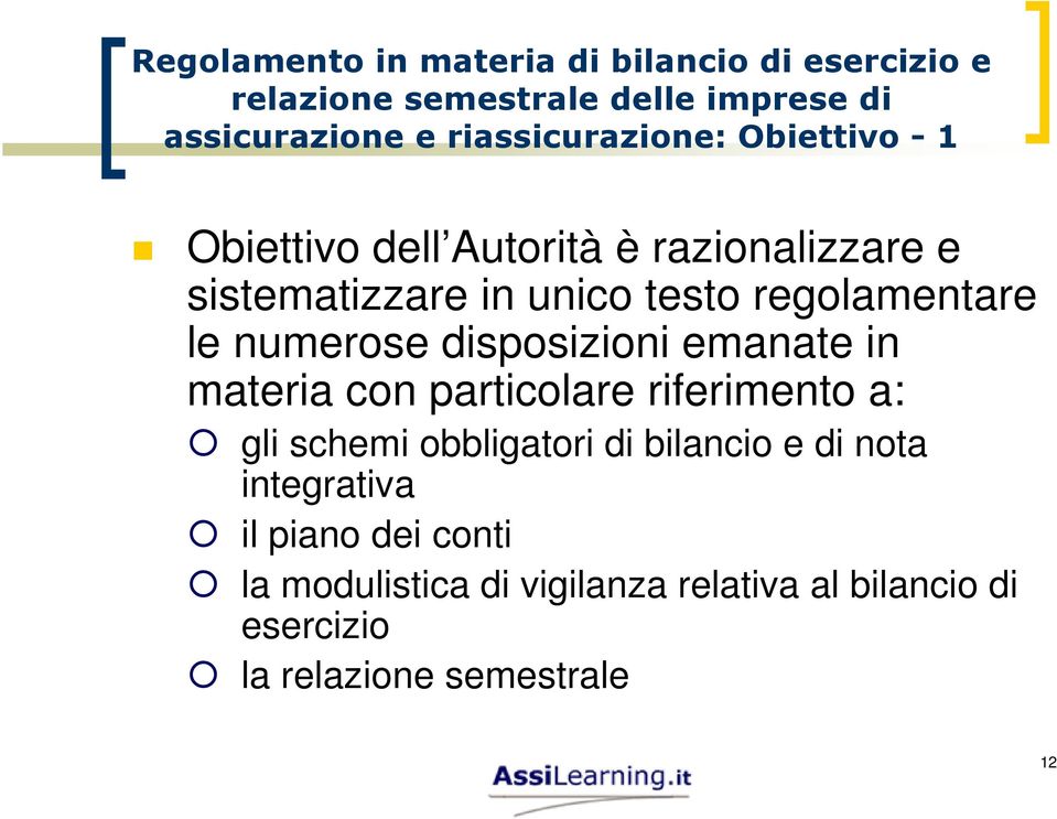 regolamentare le numerose disposizioni emanate in materia con particolare riferimento a: gli schemi obbligatori di