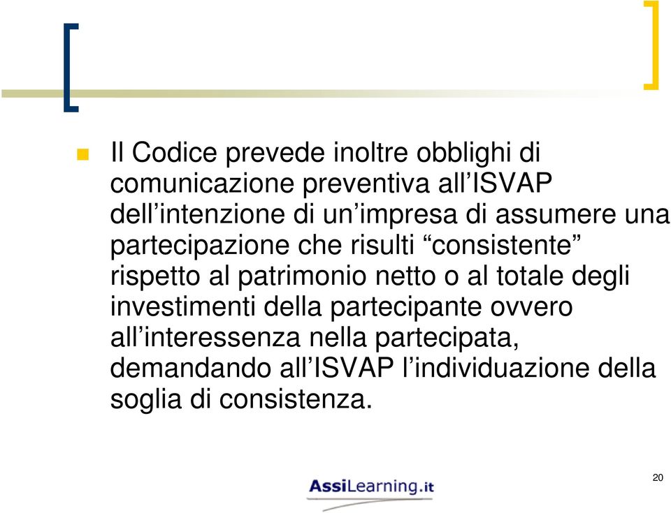 rispetto al patrimonio netto o al totale degli investimenti della partecipante ovvero