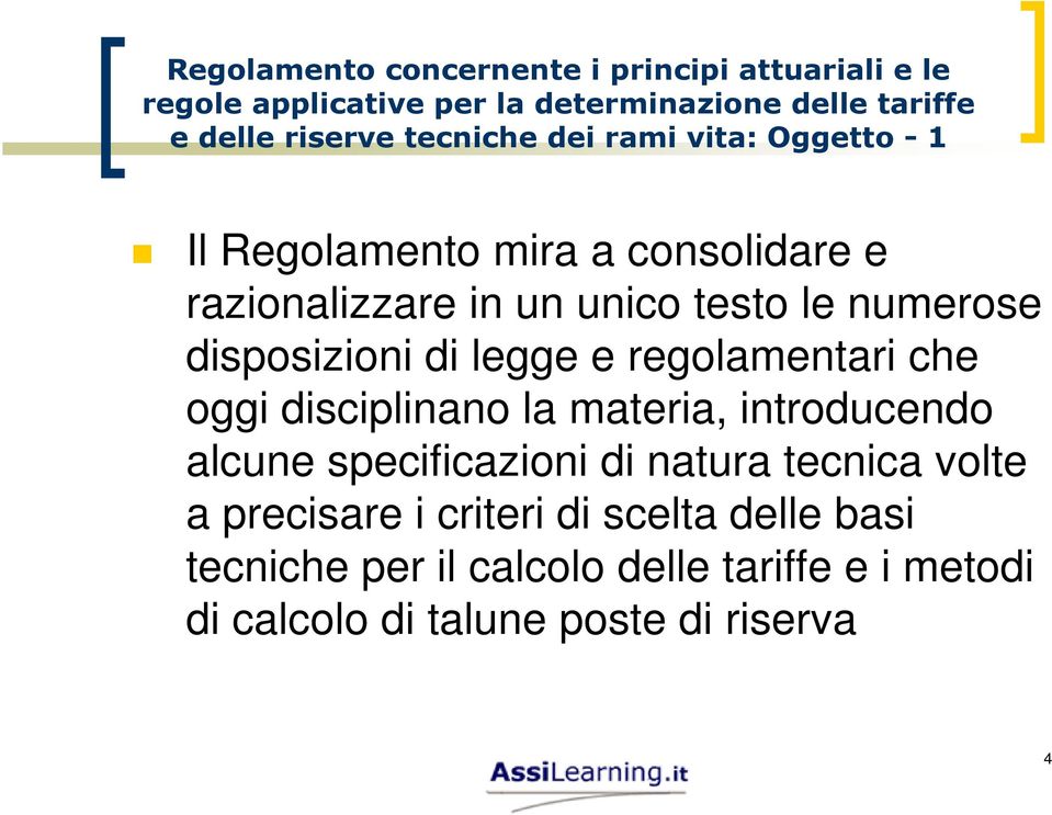 disposizioni di legge e regolamentari che oggi disciplinano la materia, introducendo alcune specificazioni di natura tecnica