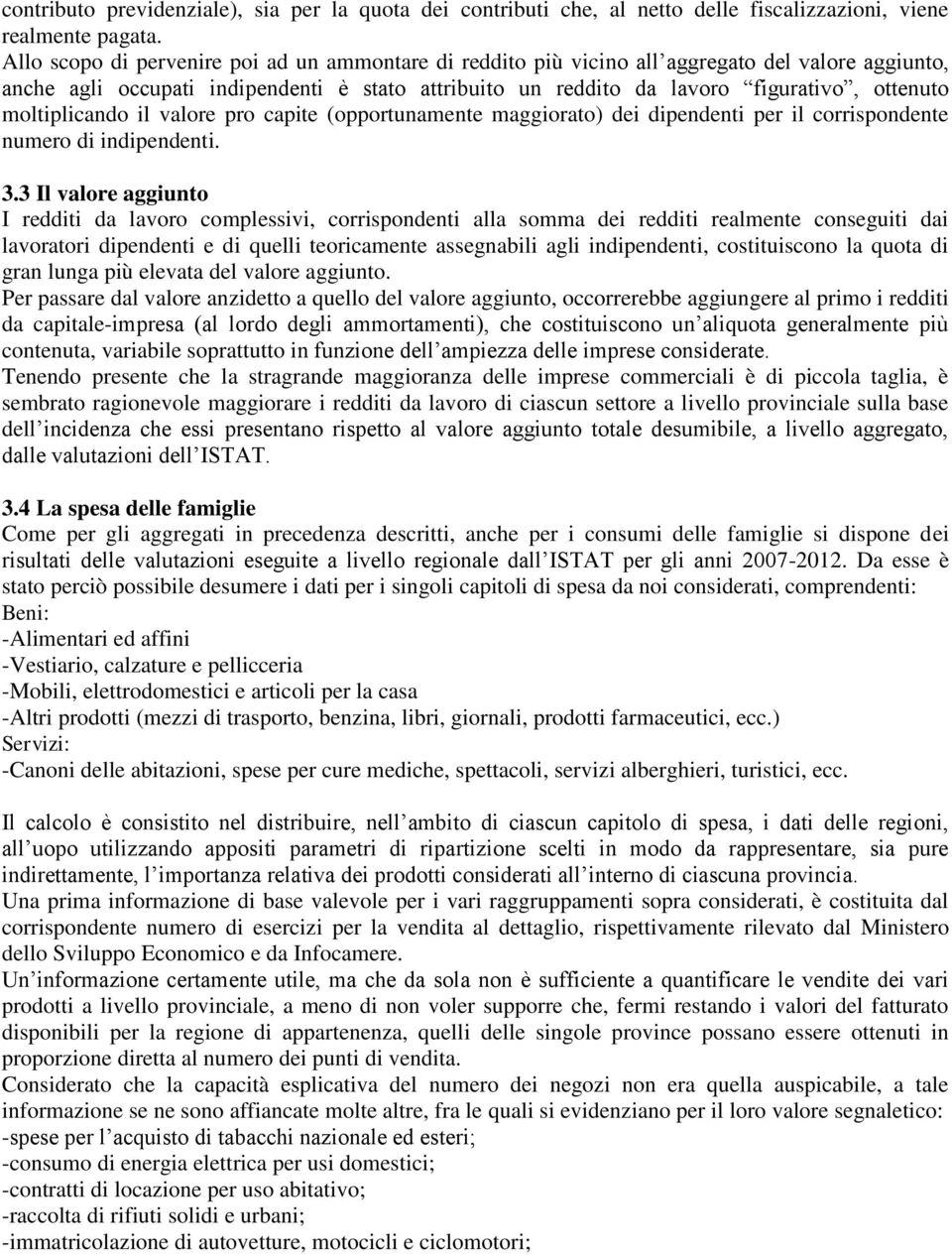 moltiplicando il valore pro capite (opportunamente maggiorato) dei dipendenti per il corrispondente numero di indipendenti. 3.