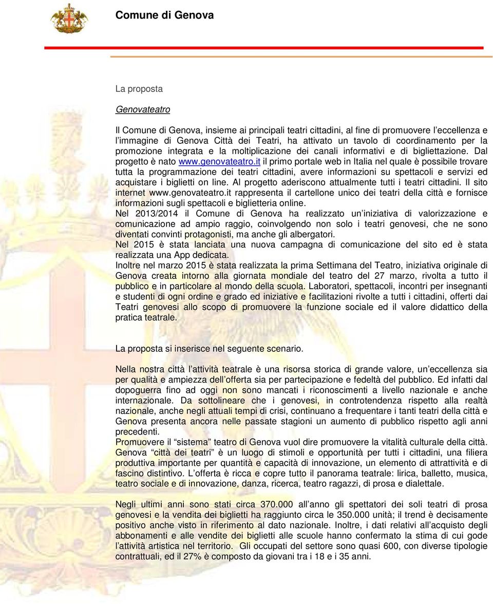 it il primo portale web in Italia nel quale è possibile trovare tutta la programmazione dei teatri cittadini, avere informazioni su spettacoli e servizi ed acquistare i biglietti on line.