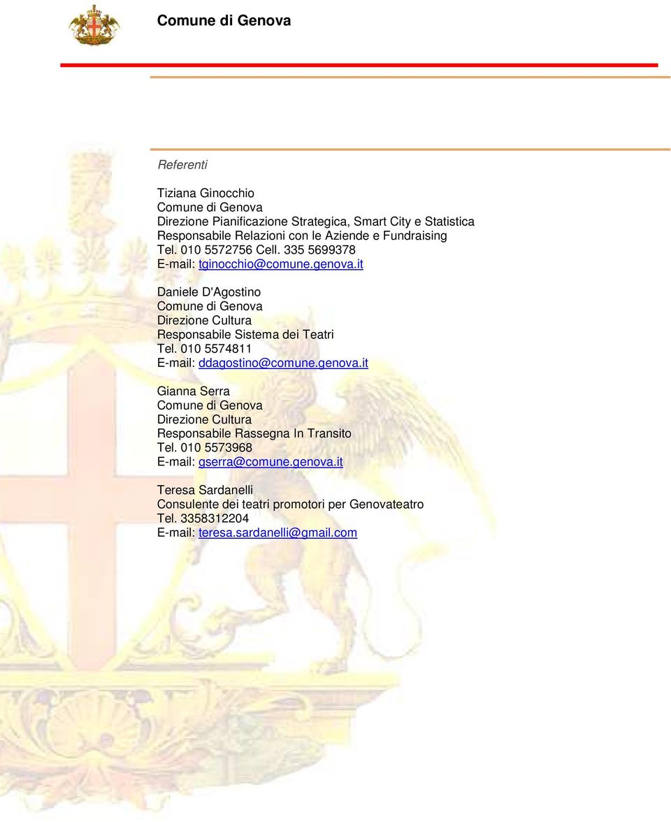it Daniele D'Agostino Direzione Cultura Responsabile Sistema dei Teatri Tel. 010 5574811 E-mail: ddagostino@comune.genova.
