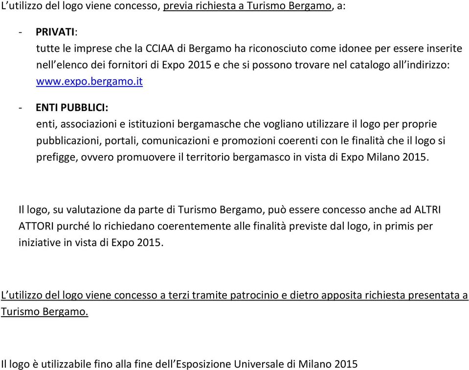 it - ENTI PUBBLICI: enti, associazioni e istituzioni bergamasche che vogliano utilizzare il logo per proprie pubblicazioni, portali, comunicazioni e promozioni coerenti con le finalità che il logo si