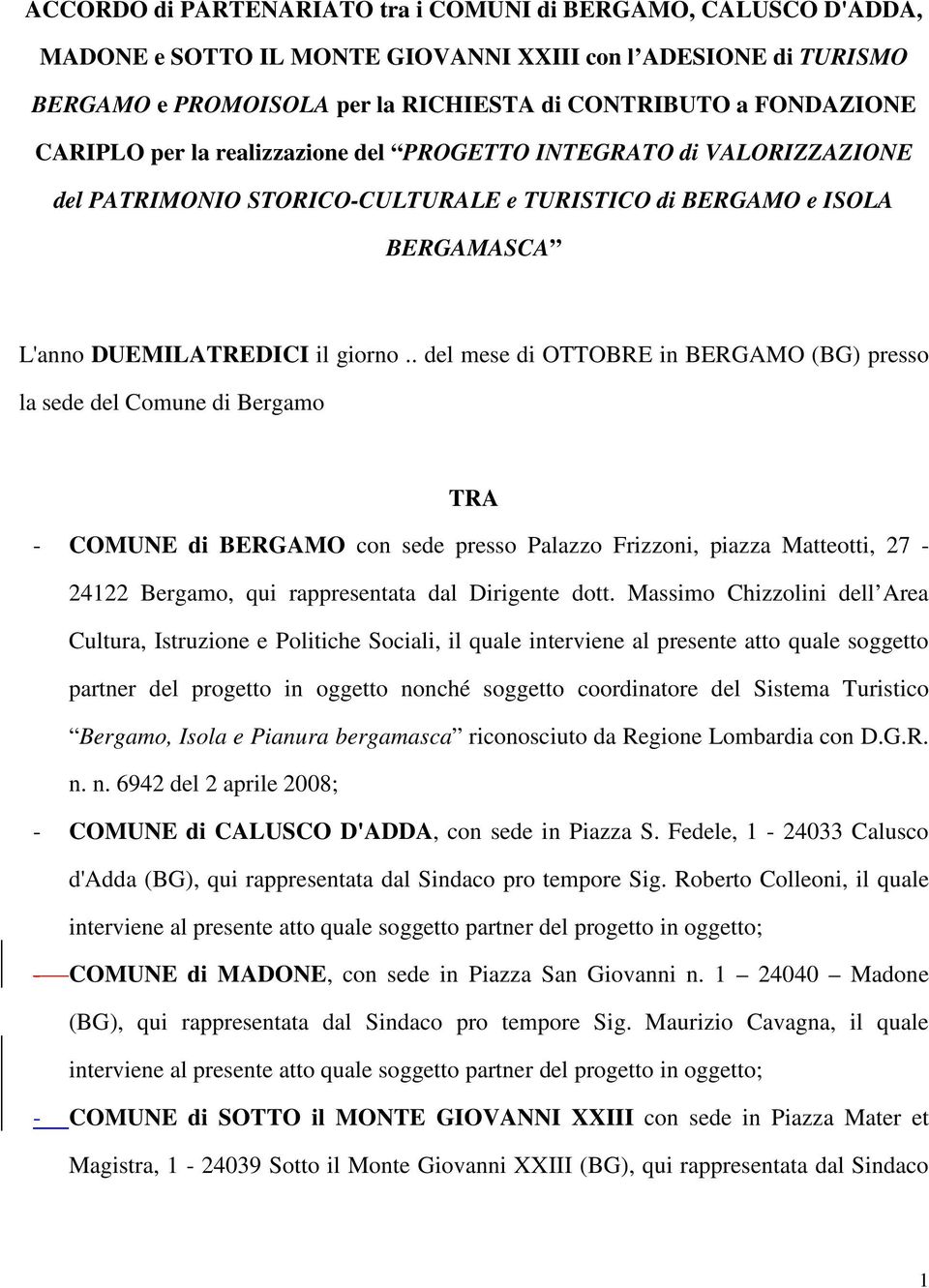 . del mese di OTTOBRE in BERGAMO (BG) presso la sede del Comune di Bergamo TRA - COMUNE di BERGAMO con sede presso Palazzo Frizzoni, piazza Matteotti, 27-24122 Bergamo, qui rappresentata dal