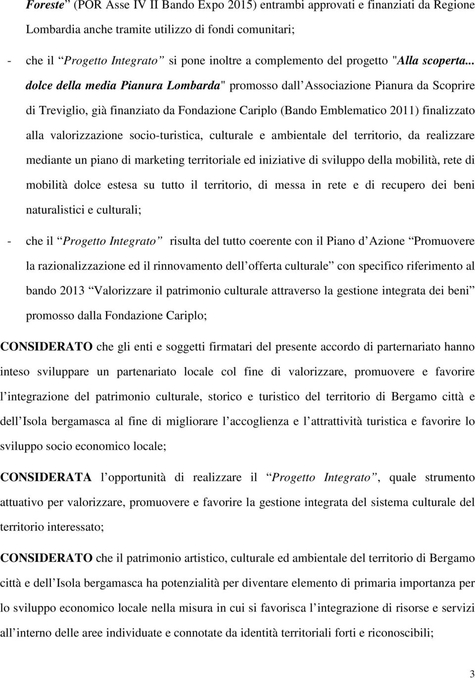 .. dolce della media Pianura Lombarda" promosso dall Associazione Pianura da Scoprire di Treviglio, già finanziato da Fondazione Cariplo (Bando Emblematico 2011) finalizzato alla valorizzazione