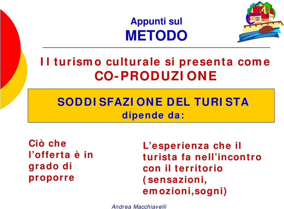 TURISTA dipende da: Ciò che l offerta è in grado di proporre L