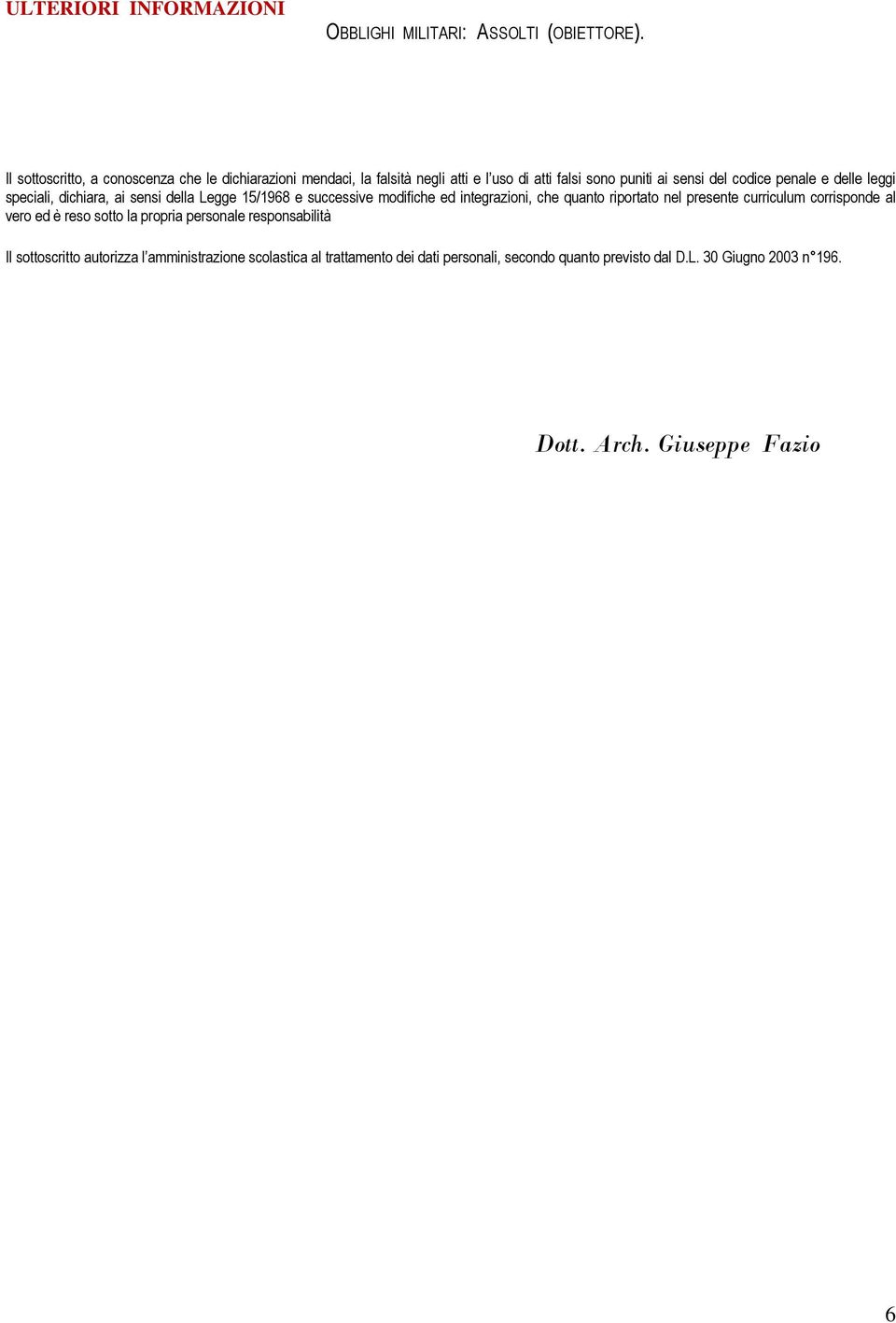 delle leggi speciali, dichiara, ai sensi della Legge 15/1968 e successive modifiche ed integrazioni, che quanto riportato nel presente curriculum