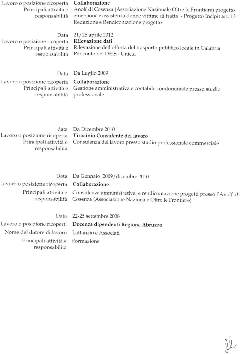 '13 Redazione e Rendicontazione progetto 21/26 aprile 2012 Lavoro o posizione ricoperta Rilevazione dati attività e Rilevazione dell'offerta del trasporto pubblico locale in Calabria Per conto de!