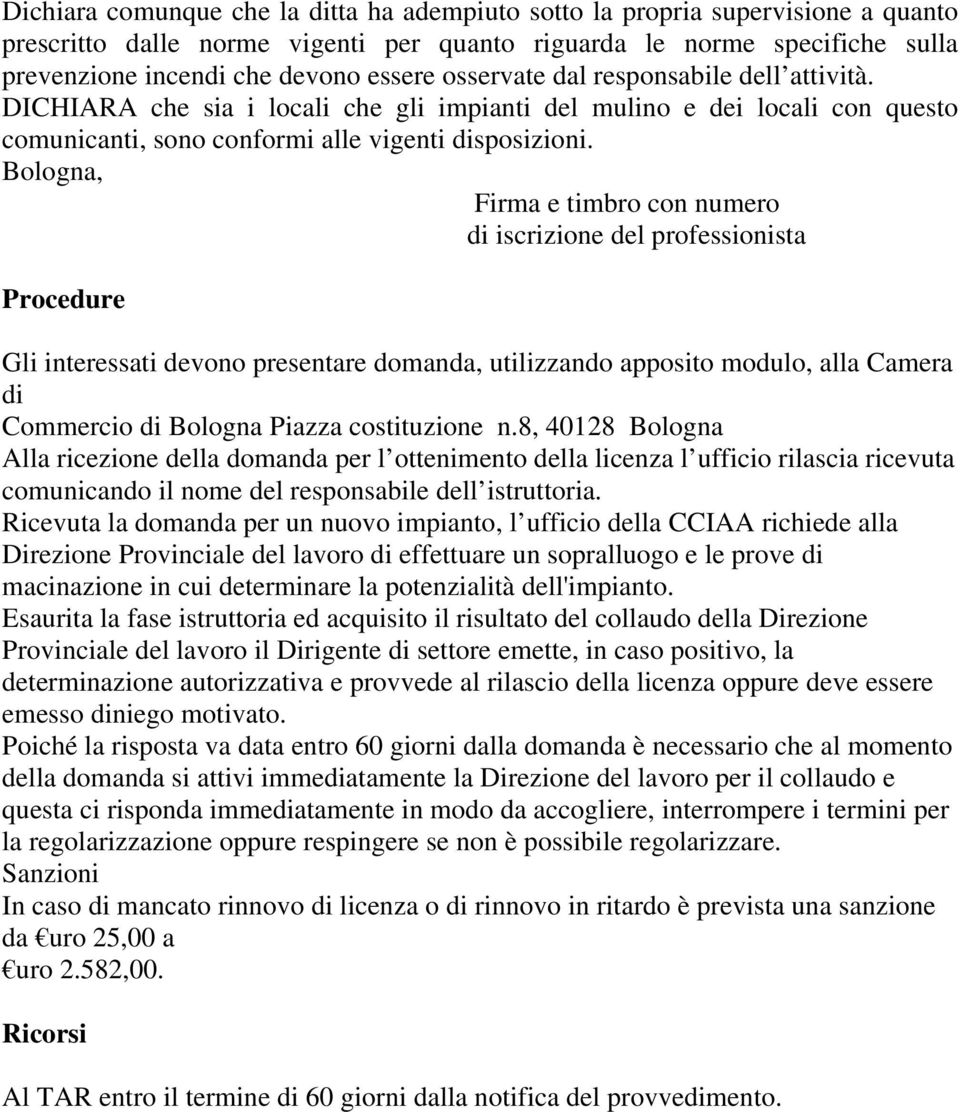 Bologna, Firma e timbro con numero di iscrizione del professionista Procedure Gli interessati devono presentare domanda, utilizzando apposito modulo, alla Camera di Commercio di Bologna Piazza