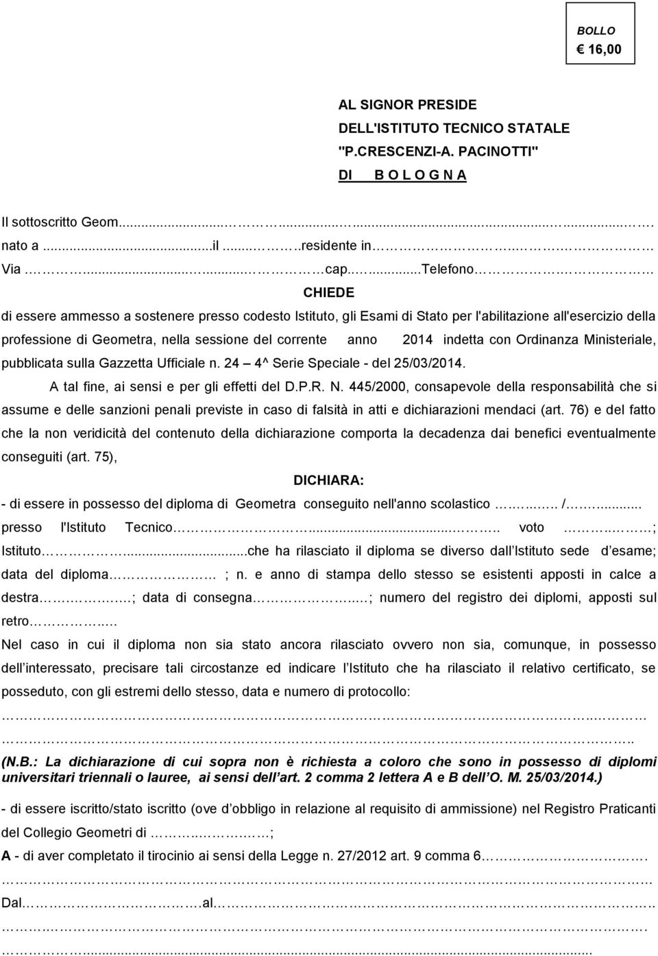 Ordinanza Ministeriale, pubblicata sulla Gazzetta Ufficiale n. 24 4^ Serie Speciale - del 25/03/2014. A tal fine, ai sensi e per gli effetti del D.P.R. N.