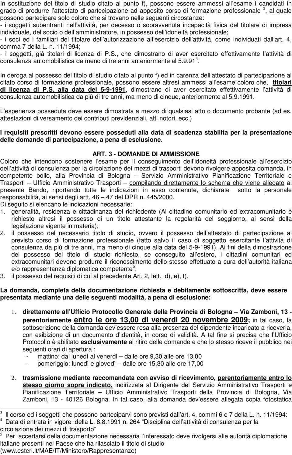 individuale, del socio o dell amministratore, in possesso dell idoneità professionale; - i soci ed i familiari del titolare dell autorizzazione all esercizio dell attività, come individuati dall art.