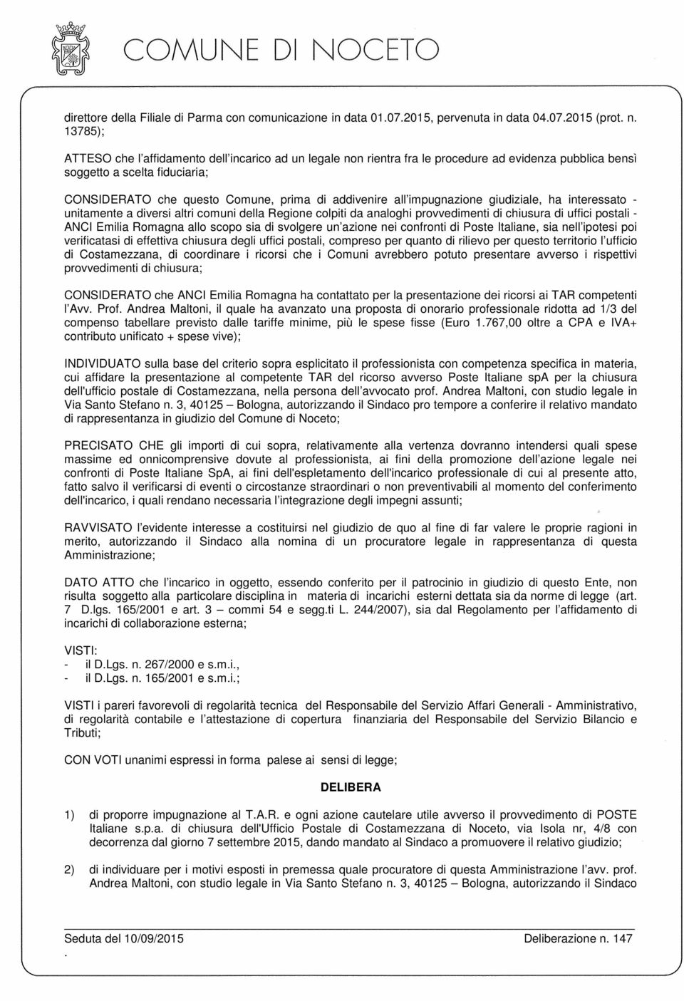 colpiti da analoghi provvedimenti di chiusura di uffici postali - ANCI Emilia Romagna allo scopo sia di svolgere un azione nei confronti di Poste Italiane, sia nell ipotesi poi verificatasi di