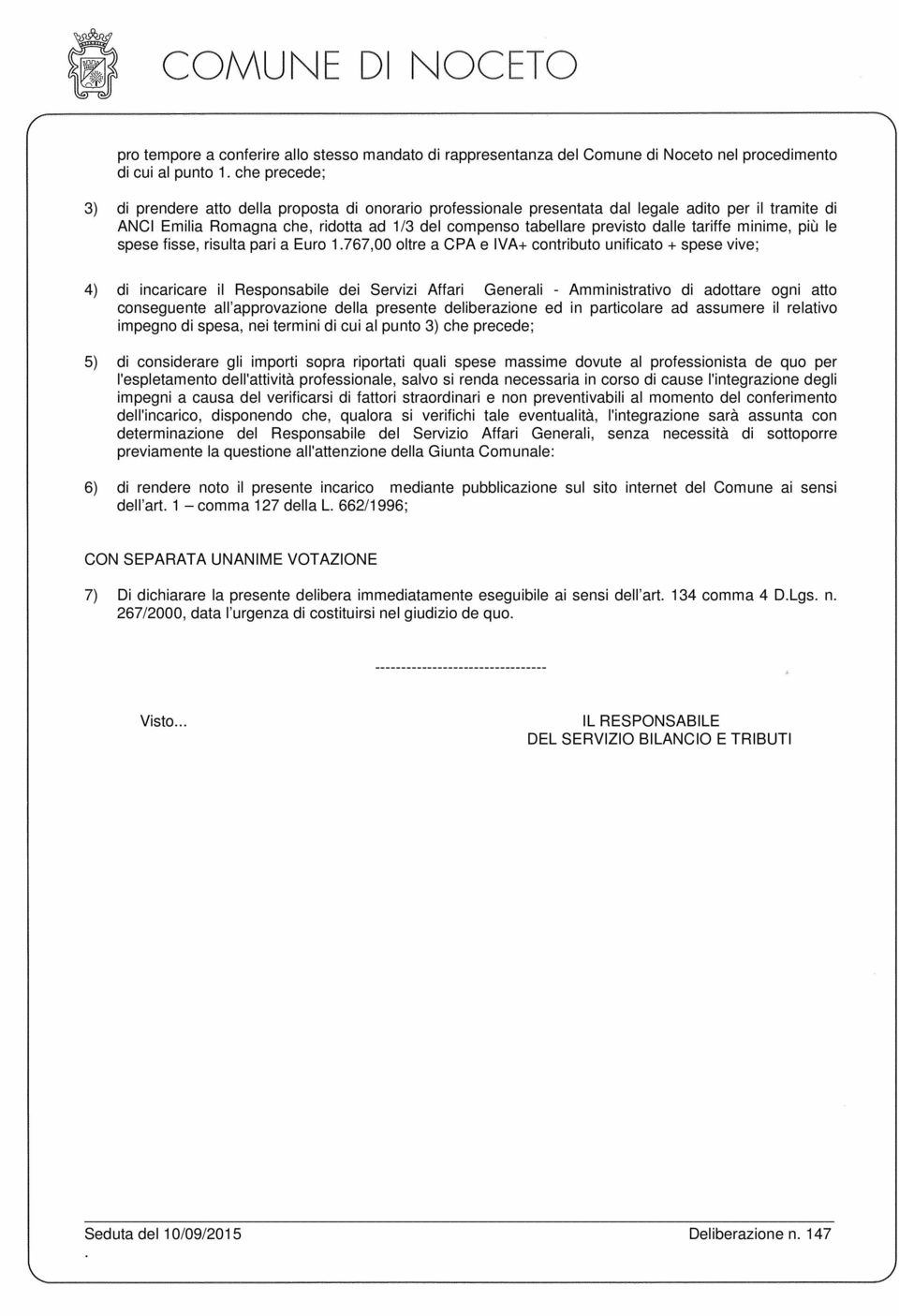 e IVA+ contributo unificato + spese vive; 4) di incaricare il Responsabile dei Servizi Affari Generali - Amministrativo di adottare ogni atto conseguente all approvazione della presente deliberazione