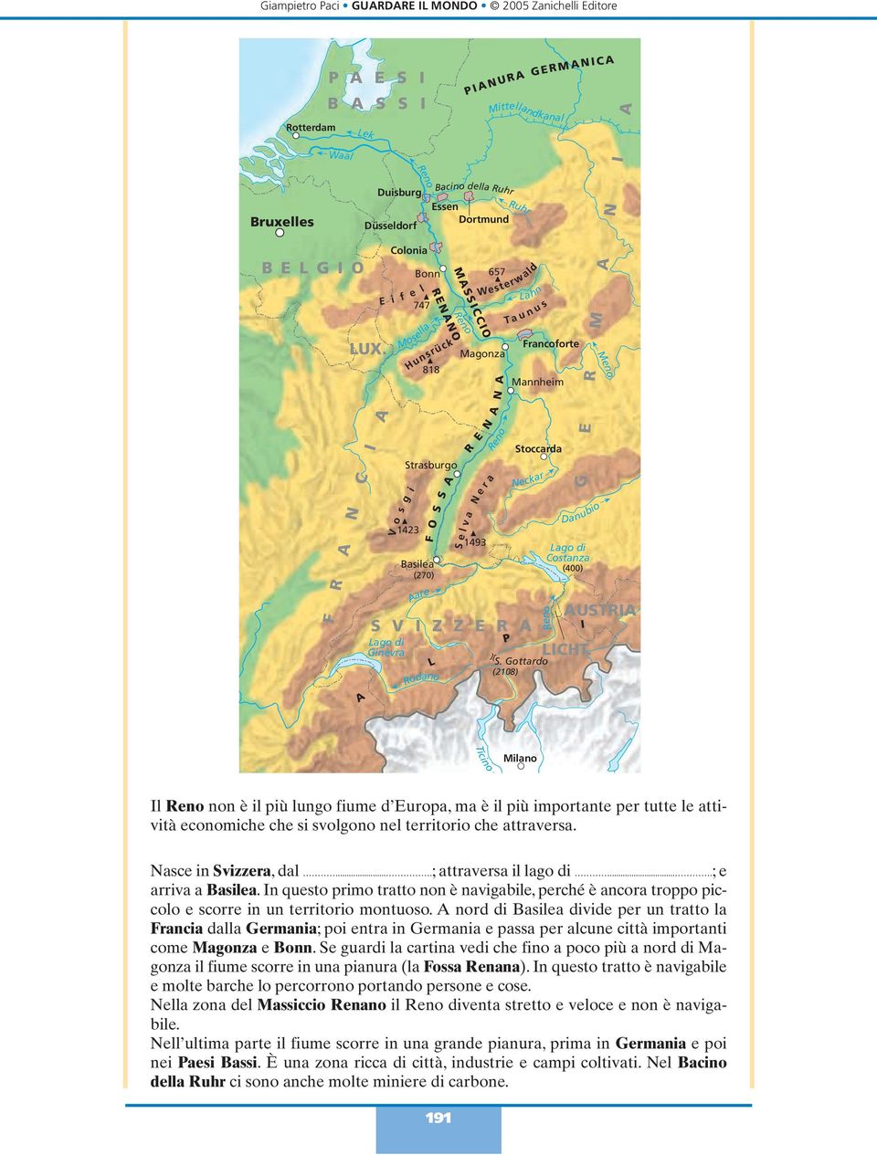 e r 657 a N G R N C Lahn T a u n u s annheim Stoccarda Neckar S V Z Z R Lago di Ginevra i 1423 (270) L 1493 P S. Gottardo (2108) Francoforte Danubio Lago di Costanza (400) eno USTR LCHT.