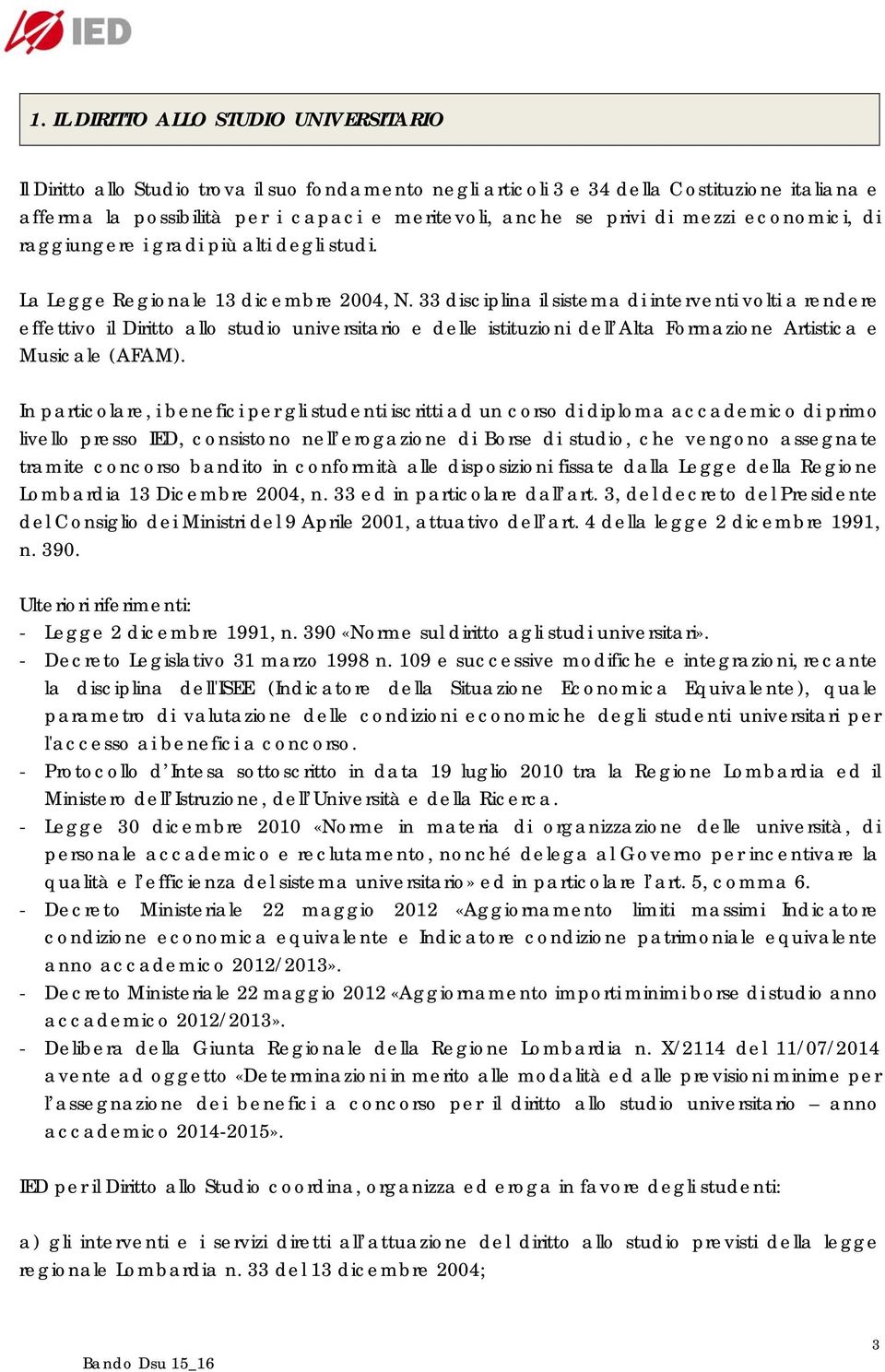 33 disciplina il sistema di interventi volti a rendere effettivo il Diritto allo studio universitario e delle istituzioni dell Alta Formazione Artistica e Musicale (AFAM).