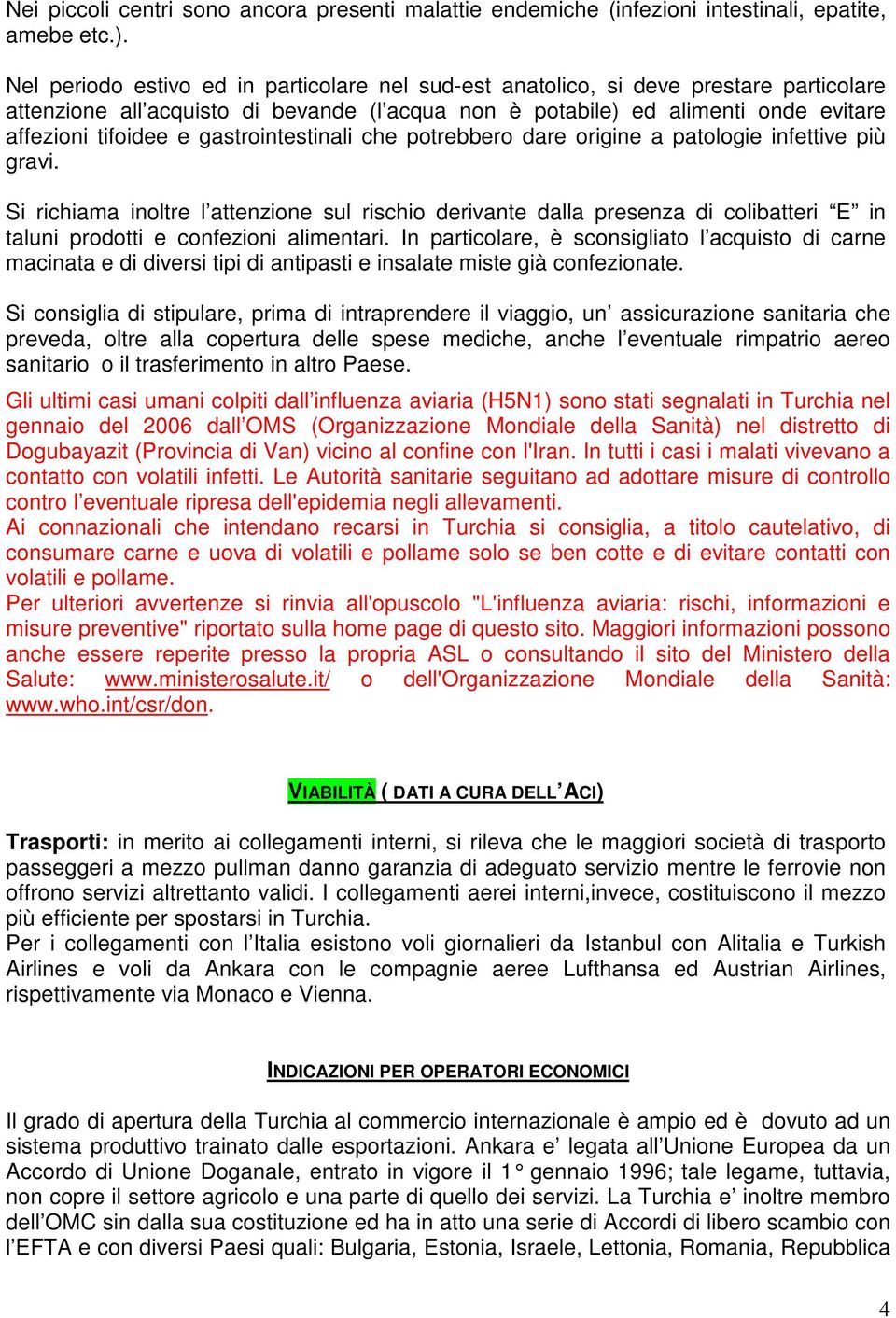 gastrointestinali che potrebbero dare origine a patologie infettive più gravi.