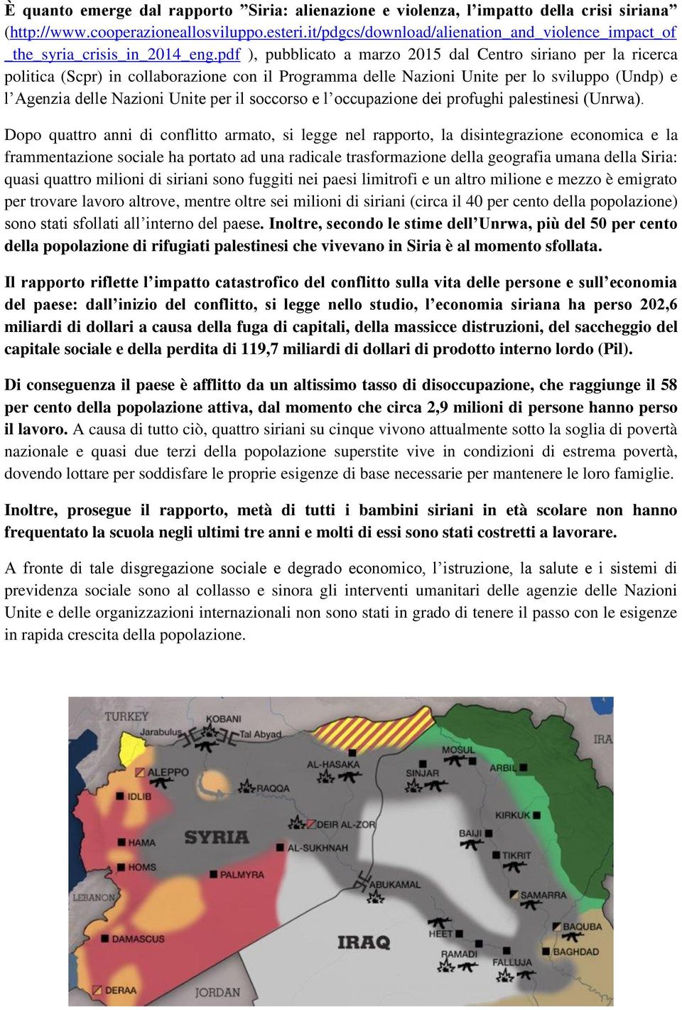 pdf ), pubblicato a marzo 2015 dal Centro siriano per la ricerca politica (Scpr) in collaborazione con il Programma delle Nazioni Unite per lo sviluppo (Undp) e l Agenzia delle Nazioni Unite per il