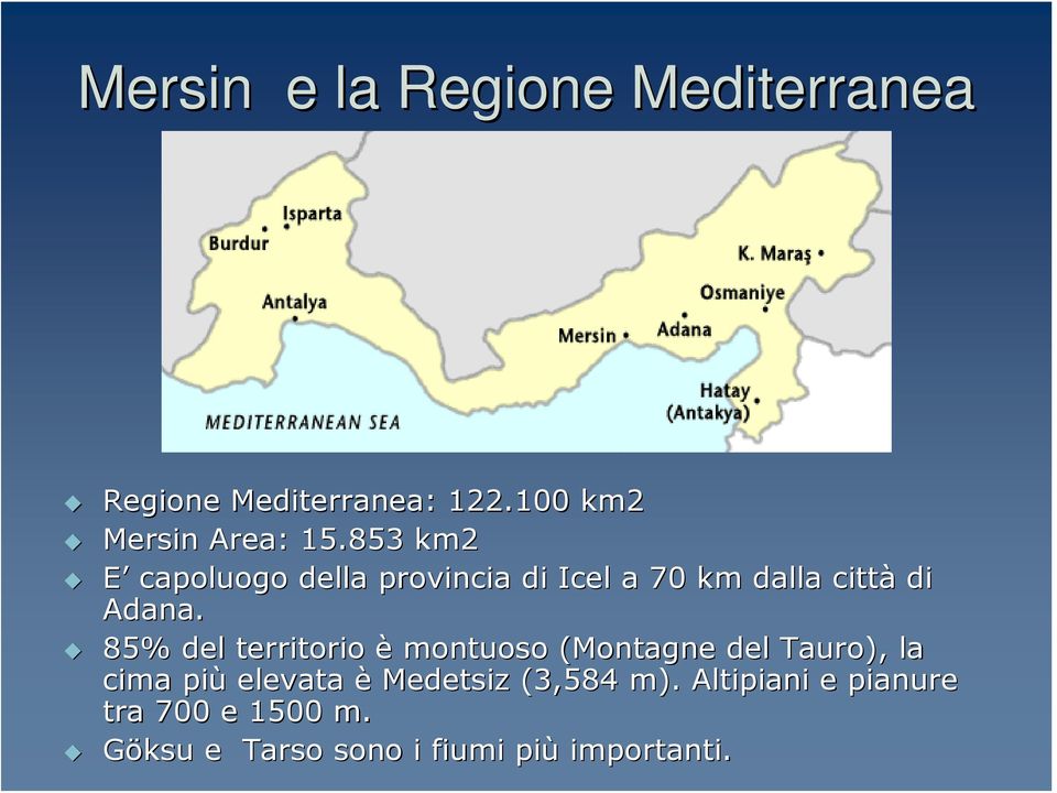 85% del territorio è montuoso (Montagne del Tauro), la cima più elevata è Medetsiz