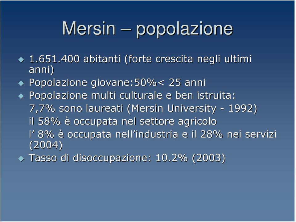 Popolazione multi culturale e ben istruita: 7,7% sono laureati (Mersin( University