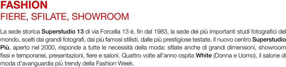 Il nuovo centro Superstudio Più, aperto nel 2000, risponde a tutte le necessità della moda: sfilate anche di grandi dimensioni,