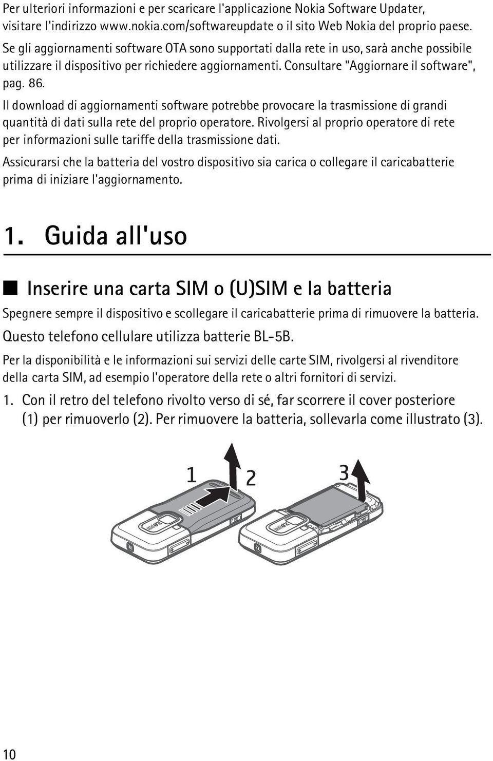 Il download di aggiornamenti software potrebbe provocare la trasmissione di grandi quantità di dati sulla rete del proprio operatore.