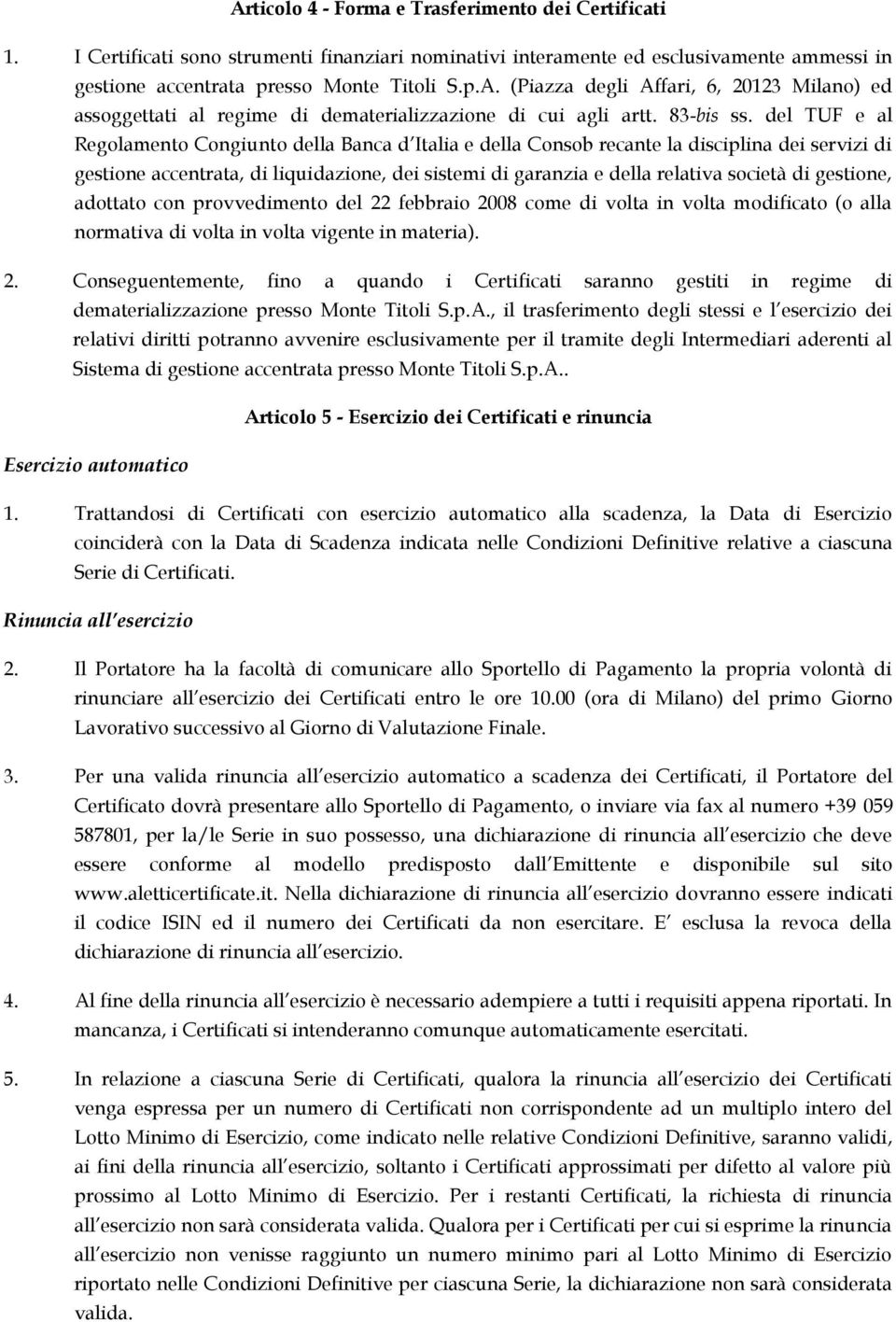 del TUF e al Regolamento Congiunto della Banca d Italia e della Consob recante la disciplina dei servizi di gestione accentrata, di liquidazione, dei sistemi di garanzia e della relativa società di