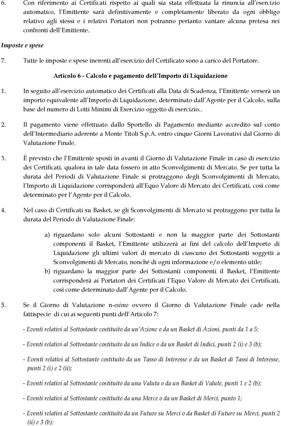 Tutte le imposte e spese inerenti all esercizio del Certificato sono a carico del Portatore. Articolo 6 - Calcolo e pagamento dell Importo di Liquidazione 1.