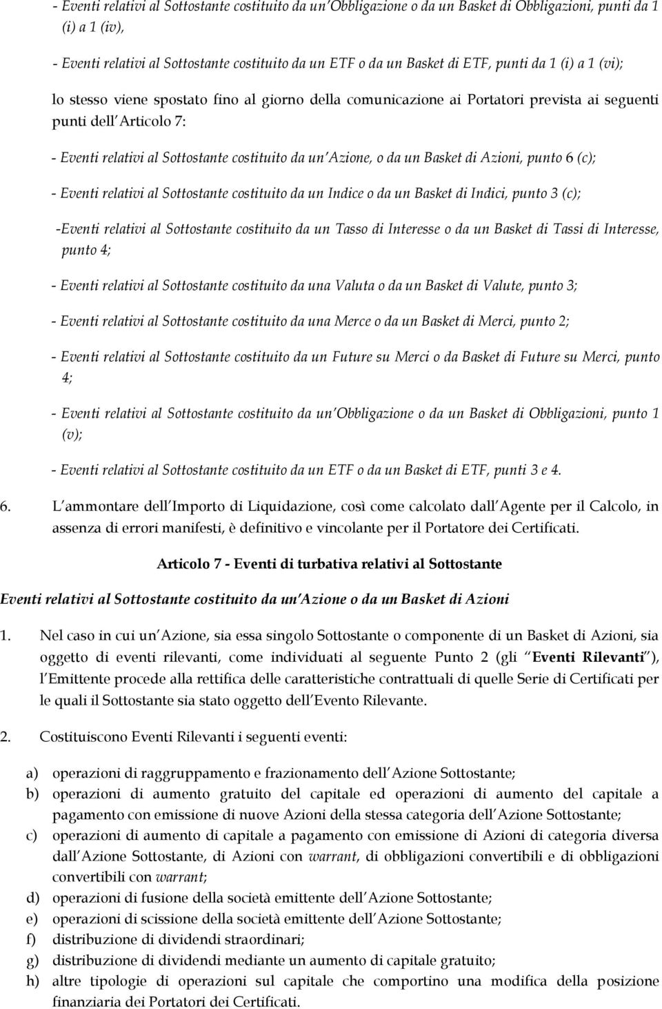 o da un Basket di Azioni, punto 6 (c); - Eventi relativi al Sottostante costituito da un Indice o da un Basket di Indici, punto 3 (c); -Eventi relativi al Sottostante costituito da un Tasso di