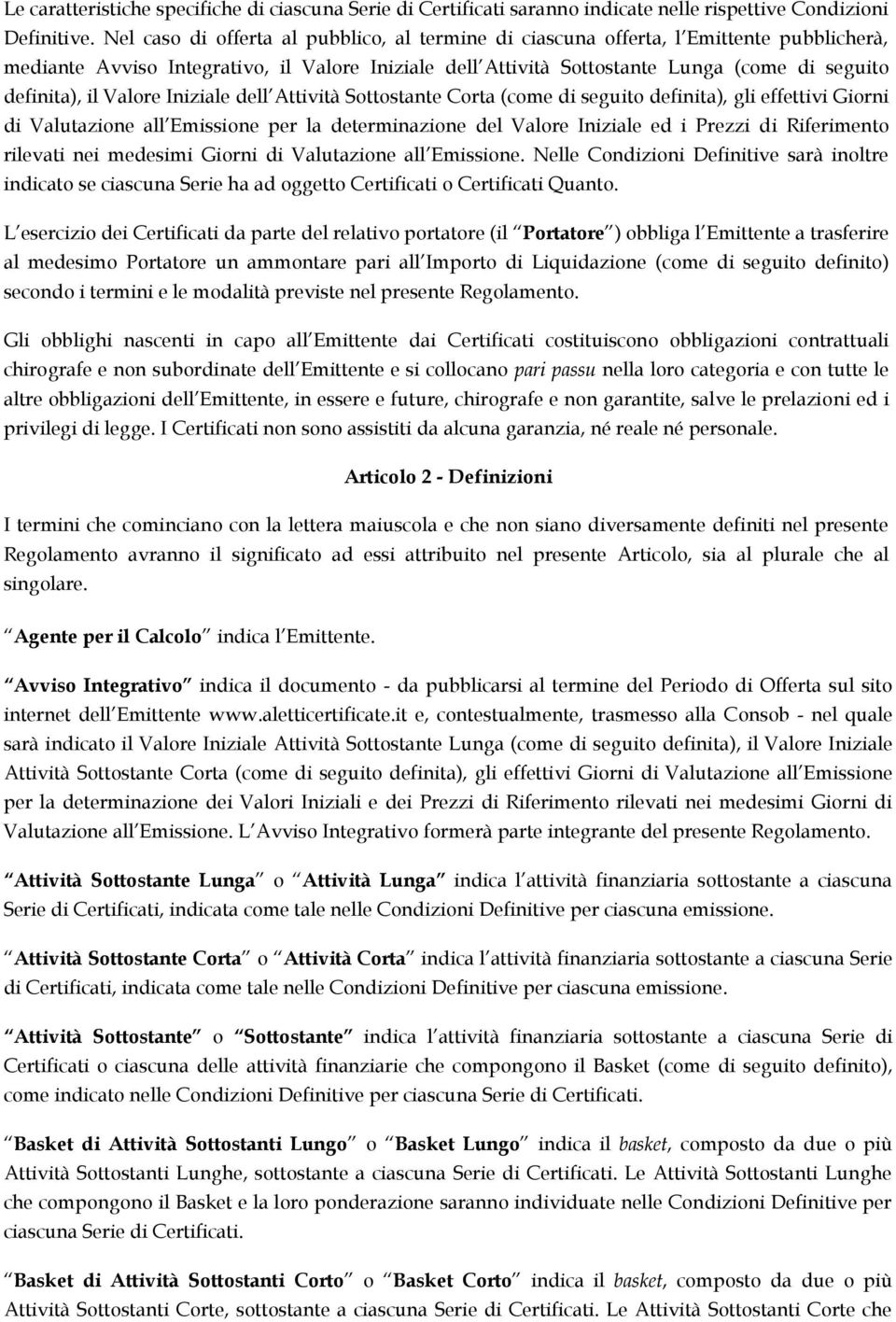 il Valore Iniziale dell Attività Sottostante Corta (come di seguito definita), gli effettivi Giorni di Valutazione all Emissione per la determinazione del Valore Iniziale ed i Prezzi di Riferimento