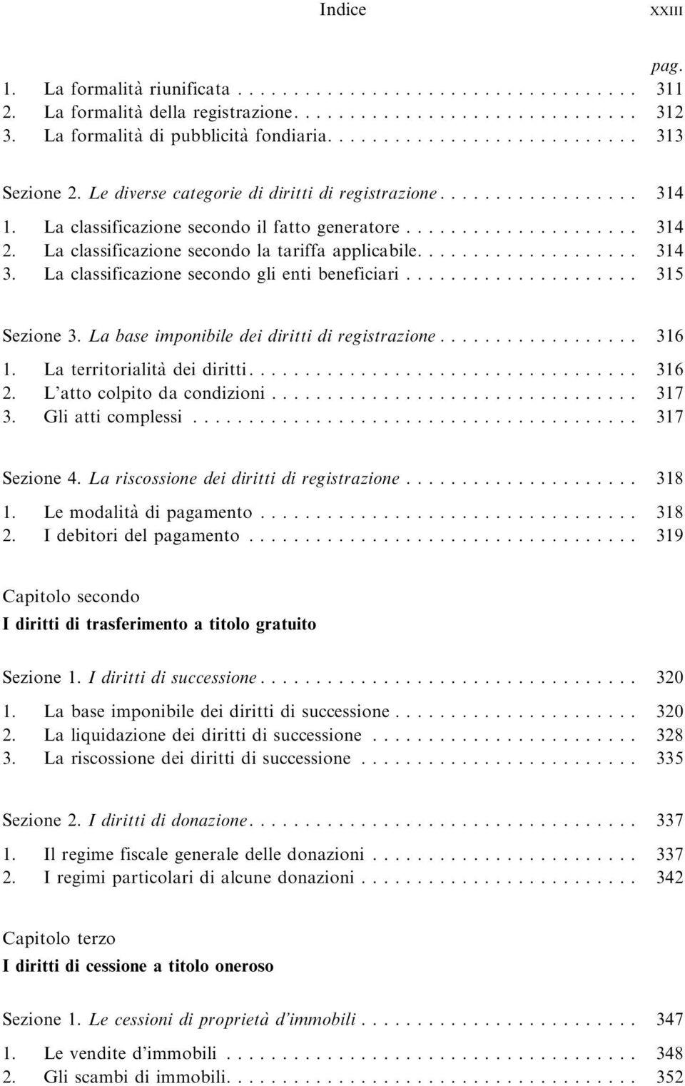 La base imponibile dei diritti di registrazione... 316 1. La territorialita` deidiritti... 316 2. L attocolpitodacondizioni... 317 3. Gliatticomplessi... 317 Sezione 4.