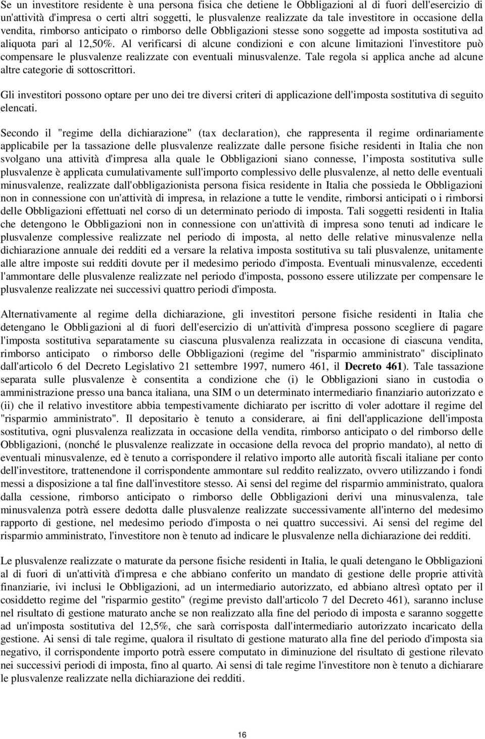 Al verificarsi di alcune condizioni e con alcune limitazioni l'investitore può compensare le plusvalenze realizzate con eventuali minusvalenze.