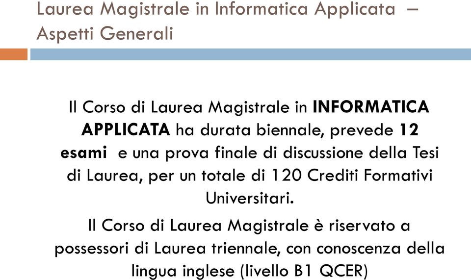 della Tesi di Laurea, per un totale di 120 Crediti Formativi Universitari.