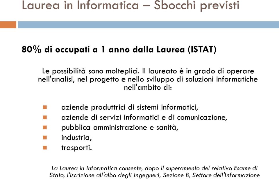 produttrici di sistemi informatici, aziende di servizi informatici e di comunicazione, pubblica amministrazione e sanità, industria,