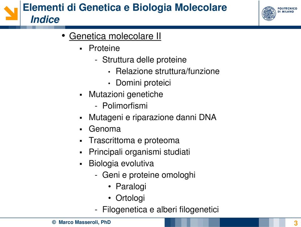 riparazione danni DNA Genoma Trascrittoma e proteoma Principali organismi studiati