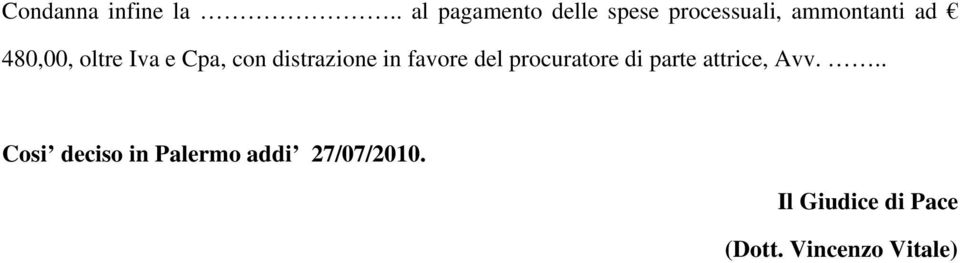 oltre Iva e Cpa, con distrazione in favore del procuratore di