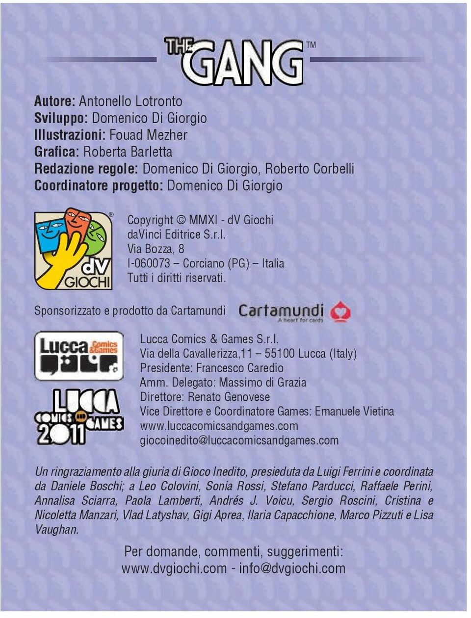 Sponsorizzato e prodotto da Cartamundi Lucca Comics & Games S.r.l. Via della Cavallerizza,11 55100 Lucca (Italy) Presidente: Francesco Caredio Amm.