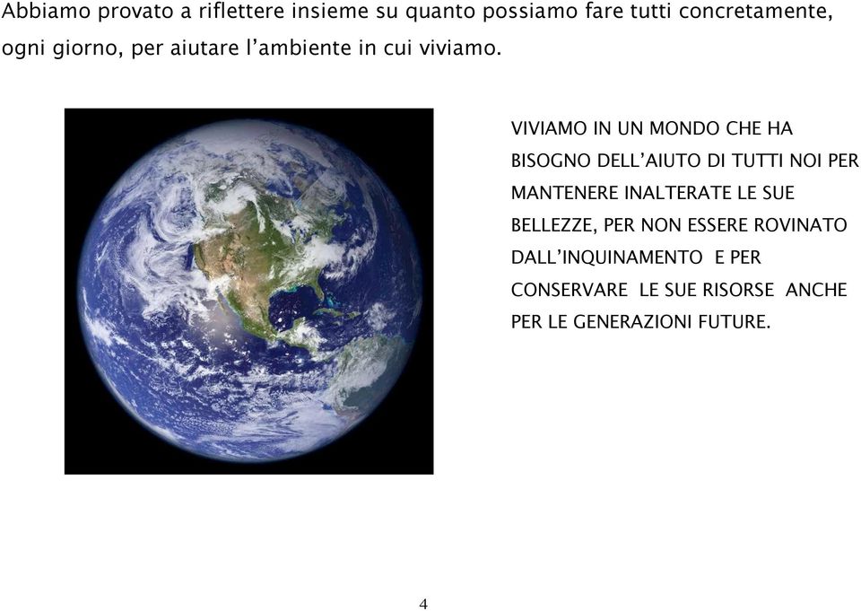 VIVIAMO IN UN MONDO CHE HA BISOGNO DELL AIUTO DI TUTTI NOI PER MANTENERE INALTERATE