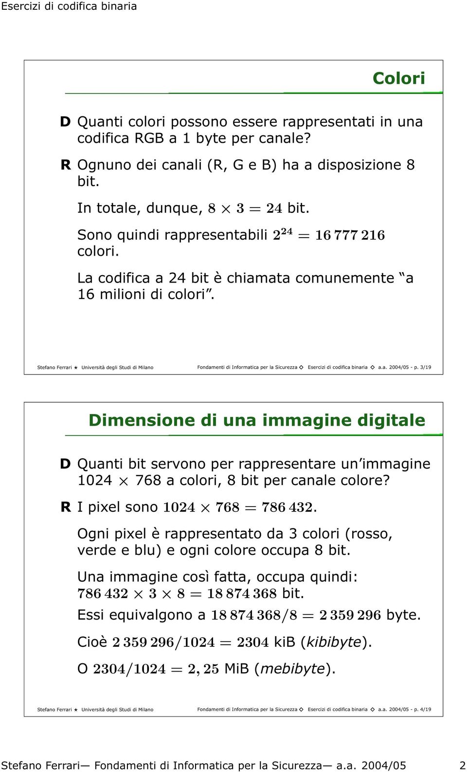 Stefano Ferrari Università degli Studi di Milano Fondamenti di Informatica per la Sicurezza Esercizi di codifica binaria a.a. 2004/05 - p.