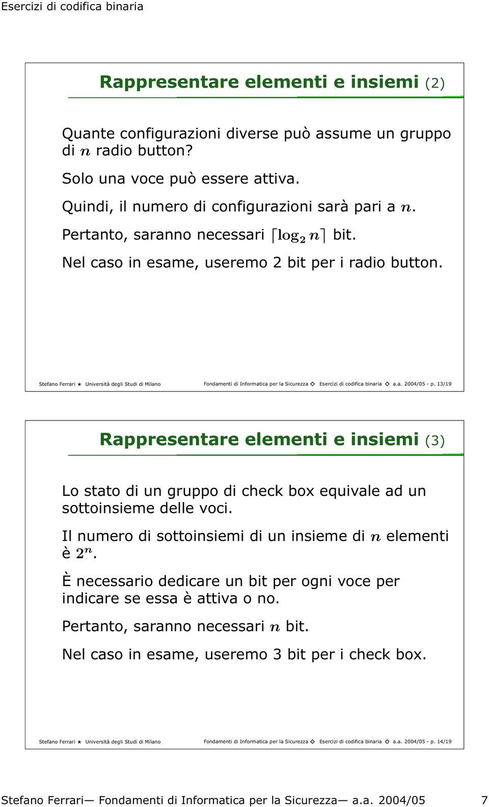 Stefano Ferrari Università degli Studi di Milano Fondamenti di Informatica per la Sicurezza Esercizi di codifica binaria a.a. 2004/05 - p.